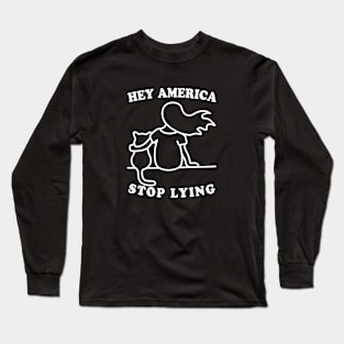 Hey America Stop Lying Long Sleeve T-Shirt